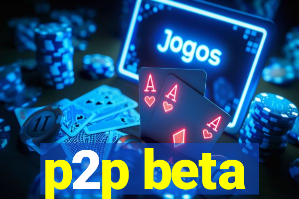 p2p beta